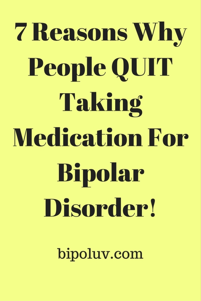 7 Reasons Why People QUIT Taking Medication For Bipolar Disorder!